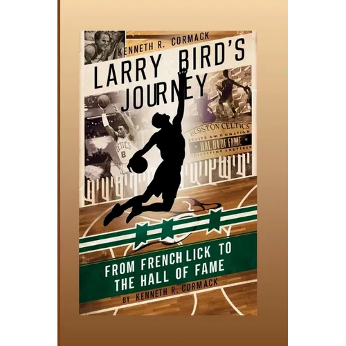Larry Bird's Journey: From French Lick To The Hall Of Fame