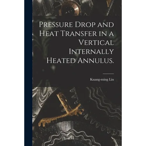 Pressure Drop and Heat Transfer in a Vertical Internally Heated Annulus.