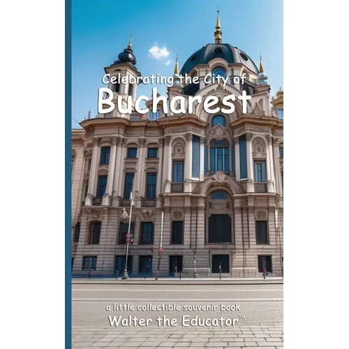 Celebrating the City of Bucharest