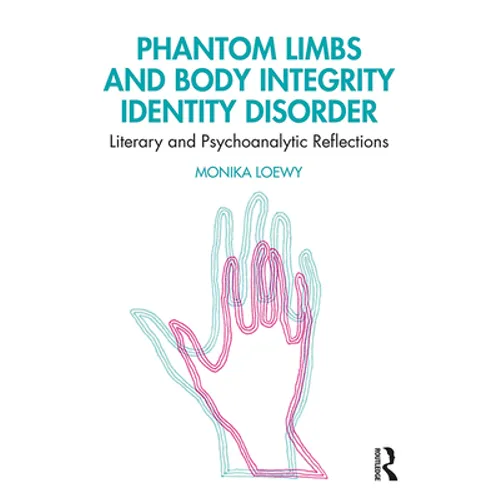 Phantom Limbs and Body Integrity Identity Disorder: Literary and Psychoanalytic Reflections