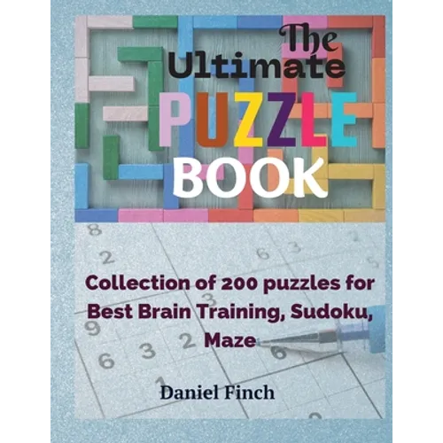 The Ultimate Puzzle Book: Collection of 200 Puzzles for Best Brain Training, Sudoku, Maze
