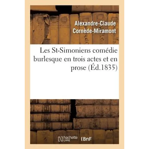 Les St-Simoniens: Comédie Burlesque En Trois Actes Et En Prose