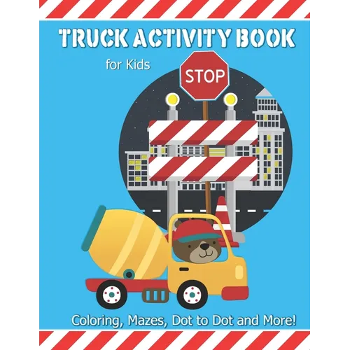 Truck Activity Book For Kids: Coloring, Mazes, Dot to Dot and More! Kids Ages 6-8 Boys & Girls Fun Keep Busy Coloring Book