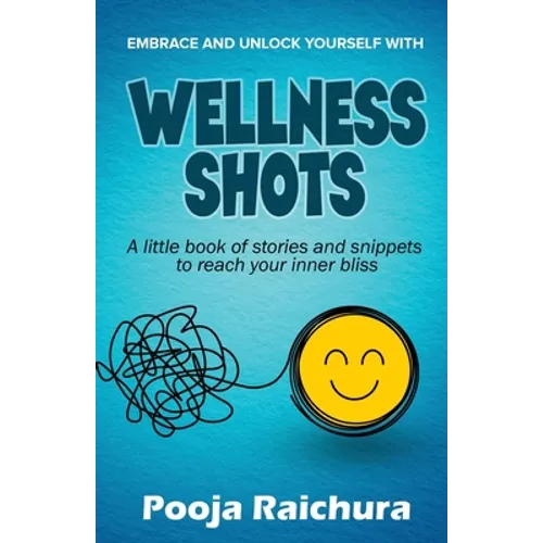 Wellness Shots: A little book of stories and snippets to reach your Inner bliss