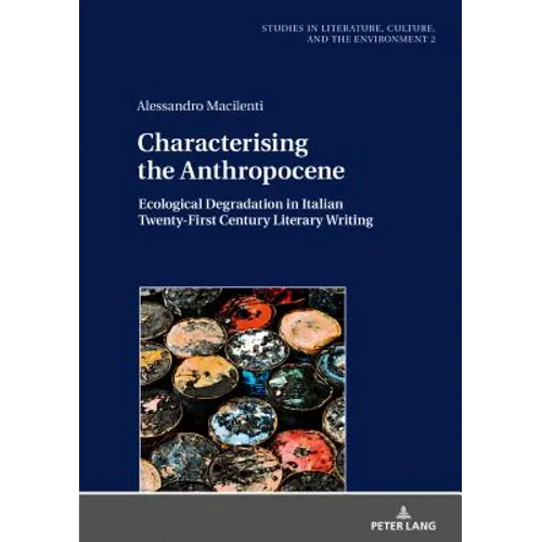 Characterising the Anthropocene: Ecological Degradation in Italian Twenty-First Century Literary Writing