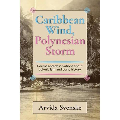 Caribbean wind, Polynesian storm: Poems and Observations about Colonialism and Trans History