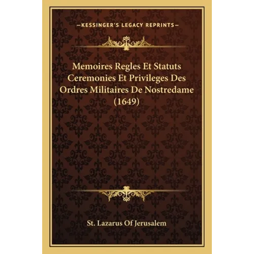 Memoires Regles Et Statuts Ceremonies Et Privileges Des Ordres Militaires De Nostredame (1649)