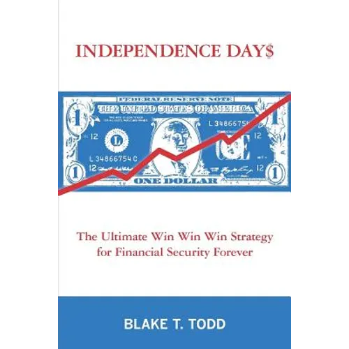 Independence Day$: The Ultimate Win Win Win Strategy for Financial Security Forever