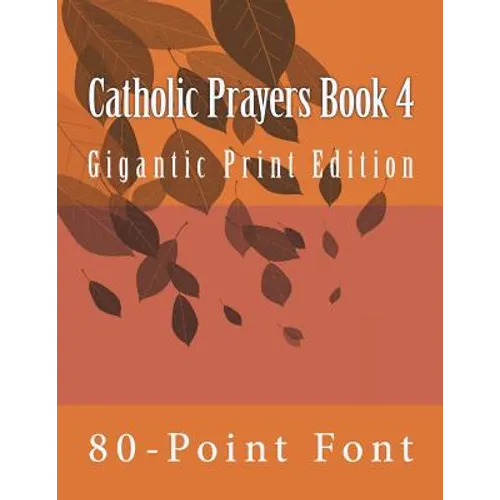 Catholic Prayers Book 4: Gigantic Print Edition