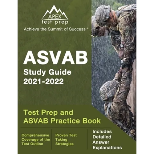 ASVAB Study Guide 2021-2022: Test Prep and ASVAB Practice Book [Includes Detailed Answer Explanations]