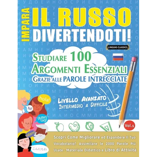 Impara Il Russo Divertendoti! - Livello Avanzato: Intermedio a Difficile - Studiare 100 Argomenti Essenziali Grazie Alle Parole Intrecciate - Vol.1