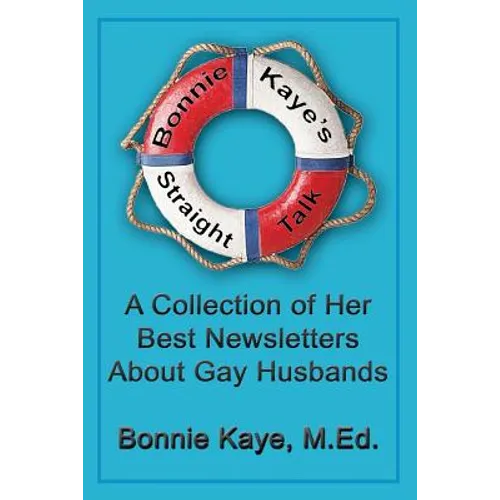 Bonnie Kaye's Straight Talk: A Collection of Her Best Newsletters About Gay Husbands