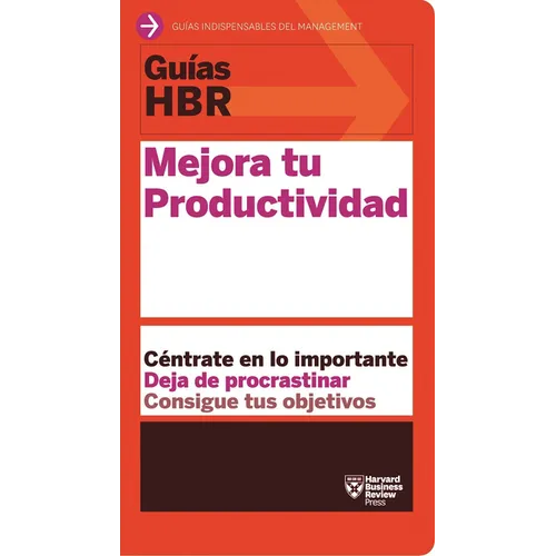 Guías Hbr: Mejora Tu Productividad (HBR Guide to Being More Productive at Work. Spanish Edition)