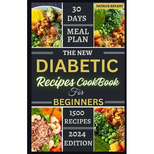 The New Diabetic Recipes Cookbook For Beginners: Simple, Sugar-Free Recipes to Manage Blood Sugar, Boost Energy and Promote Weight Loss