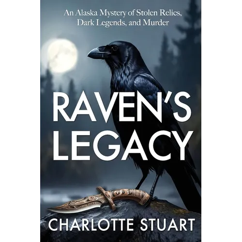 Raven's Legacy (A Jonah St. Clair Mystery): An Alaskan Mystery of Stolen Relics, Dark Legends and Murder: An Alaskan Mystery of Stolen Relics