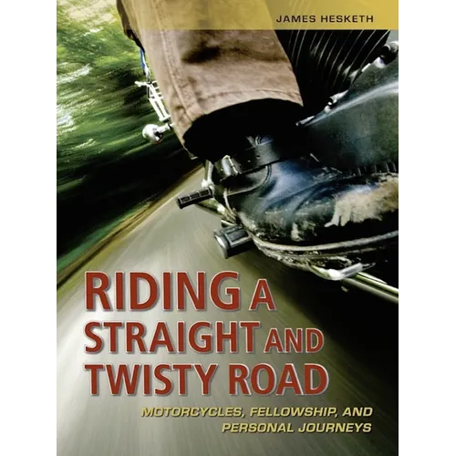 Riding a Straight and Twisty Road: Motorcycles, Fellowship, and Personal Journeys