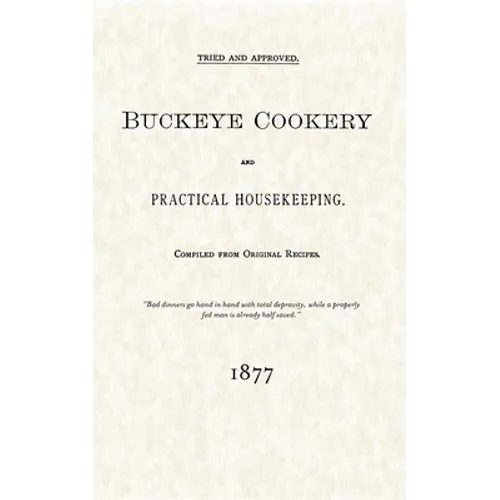 Buckeye Cookery and Practical Housekeeping: Tried and Approved, Compiled from Original Recipes