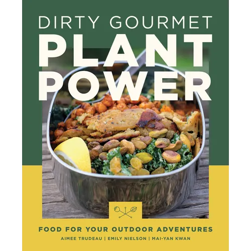 Dirty Gourmet Plant Power: Food for Your Outdoor Adventures