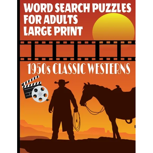 Word Search Puzzles for Adults 1950s Classic Westerns: A Fun and Challenging Word Find Puzzle Book All about the Golden Age of Hollywood Westerns Larg