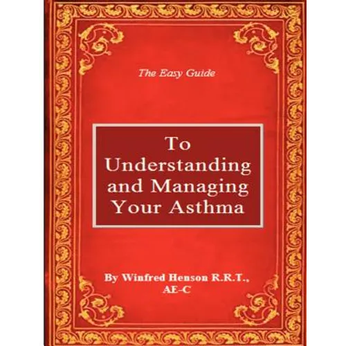 The Easy Guide to Understanding and Managing Your Asthma