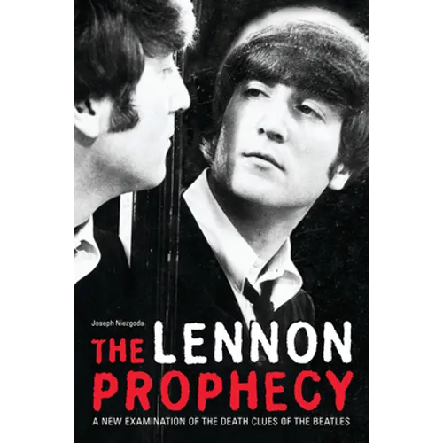 The Lennon Prophecy: A New Examination of the Death Clues of the Beatles