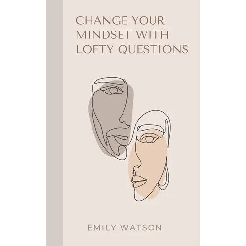 Change Your Mindset With Lofty Questions - Your 7-Day Challenge