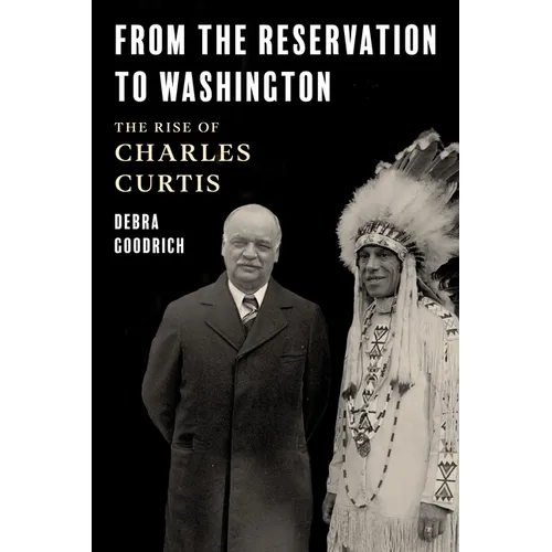 From the Reservation to Washington: The Rise of Charles Curtis