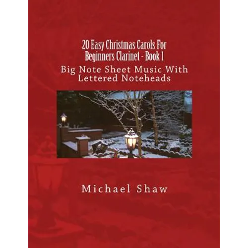 20 Easy Christmas Carols For Beginners Clarinet - Book 1: Big Note Sheet Music With Lettered Noteheads