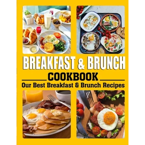 Breakfast and Brunch Cookbook: Our Best Breakfast & Brunch Recipes