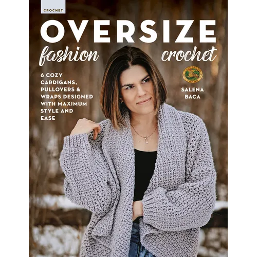 Oversize Fashion Crochet: 6 Cozy Cardigans, Pullovers & Wraps Designed with Maximum Style and Ease