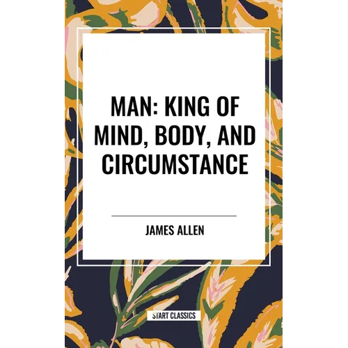 Man: King of Mind, Body, and Circumstance
