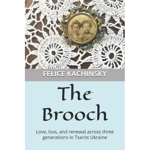 The Brooch: Love, loss, and renewal across three generations in Tsarist Ukraine