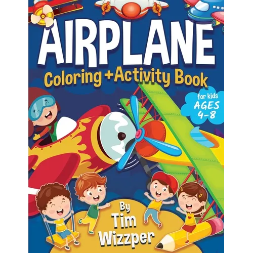 Airplane Activity Book for Kids Ages 4-8: Fun Airplane Activities for Kids. Travel Activity Workbook for Road Trips, Flying and Traveling: Planes Colo
