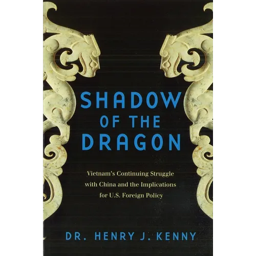 Shadow of the Dragon: Vietnam's Continuing Struggle with China and the Implications for U.S. Foreign Policy