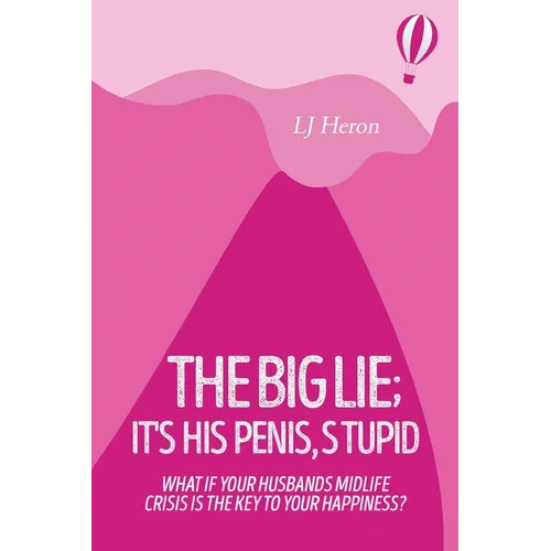 The Big Lie; It's His Penis, Stupid