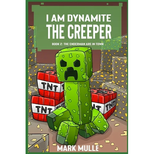 I Am Dynamite The Creeper Book 2: The Endermen Are In Town
