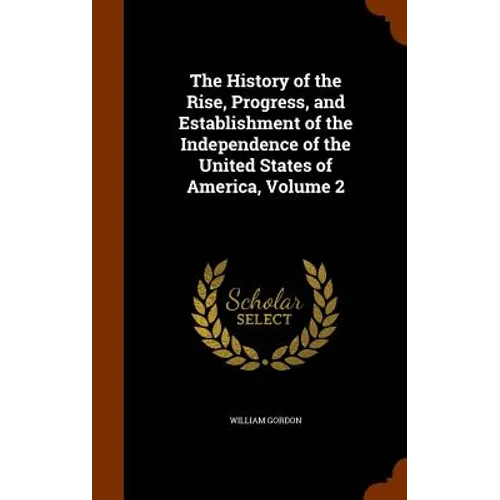 The History of the Rise, Progress, and Establishment of the Independence of the United States of America, Volume 2