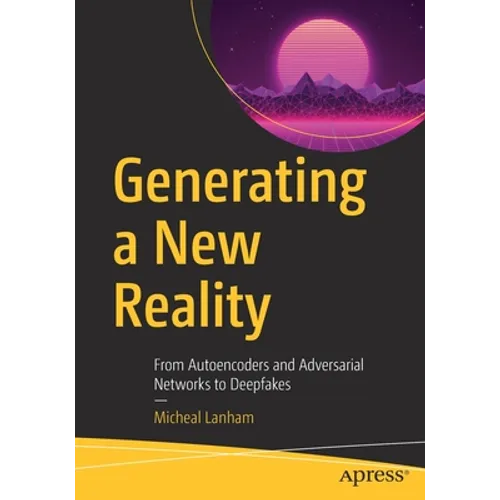 Generating a New Reality: From Autoencoders and Adversarial Networks to Deepfakes
