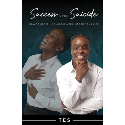 Success Over Suicide: How to Redefine Success and Transform Your Life