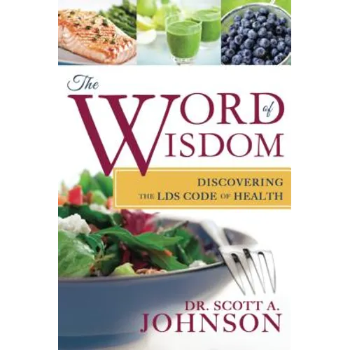 The Word of Wisdom: Discovering the Lds Code of Health