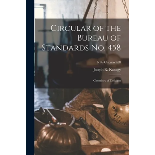 Circular of the Bureau of Standards No. 458: Chemistry of Collagen; NBS Circular 458