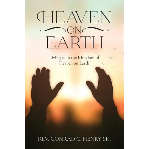 Heaven on Earth: Living as in the Kingdom of Heaven on Earth