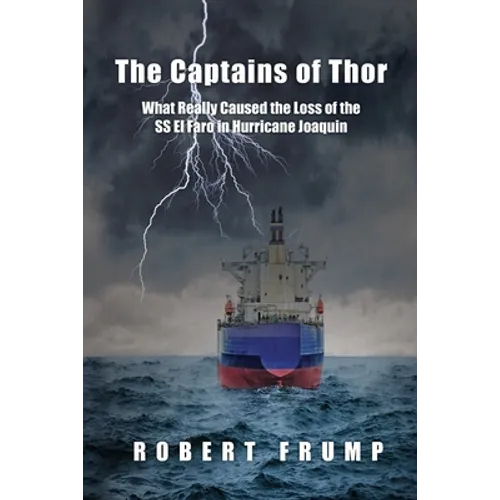 The Captains of Thor: What Really Caused the Loss of the SS El Faro in Hurricane Joaquin