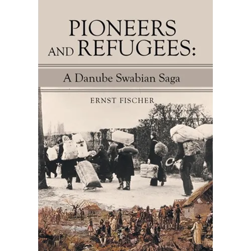 Pioneers and Refugees: A Danube Swabian Saga
