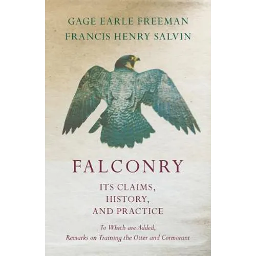 Falconry - Its Claims, History, and Practice - To Which are Added, Remarks on Training the Otter and Cormorant
