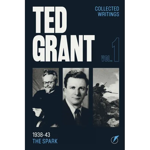 The Writings of Ted Grant, Volume 1: 1938-43: The Spark