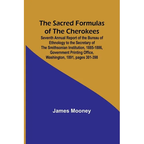 The Sacred Formulas of the Cherokees; Seventh Annual Report of the Bureau of Ethnology to the Secretary of the Smithsonian Institution, 1885-1886, Gov
