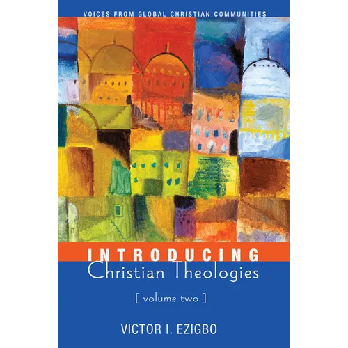 Introducing Christian Theologies, Volume Two: Voices from Global Christian Communities