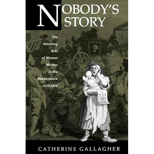 Nobody's Story: The Vanishing Acts of Women Writers in the Marketplace, 1670-1920 Volume 31