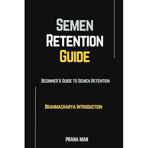 Semen Retention Guide-Beginner's Guide To Semen Retention-Brahmacharya Introduction